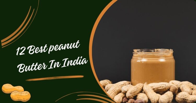 12 best peanut butters in India